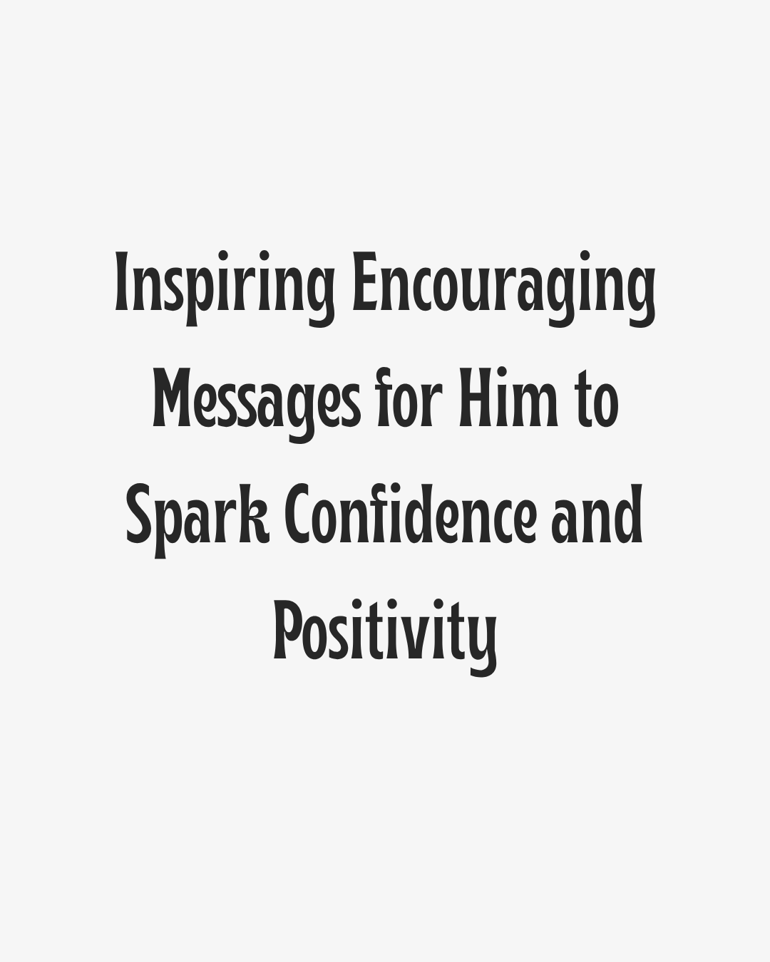 Inspiring Encouraging Messages for Him
