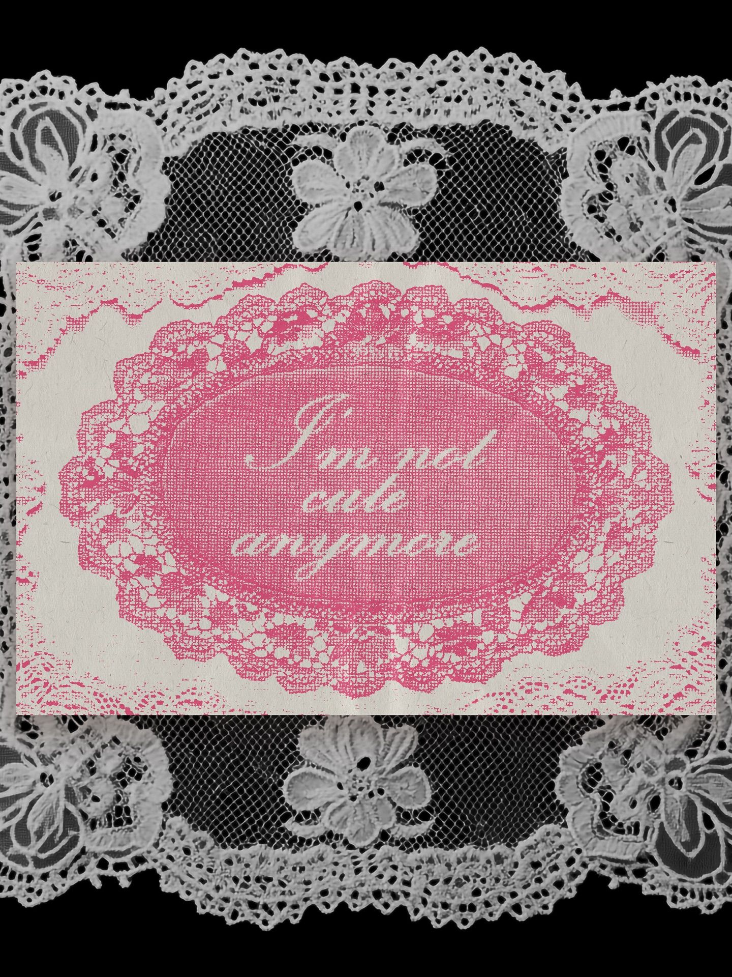 I'm Not Cute Anymore Lace Quote