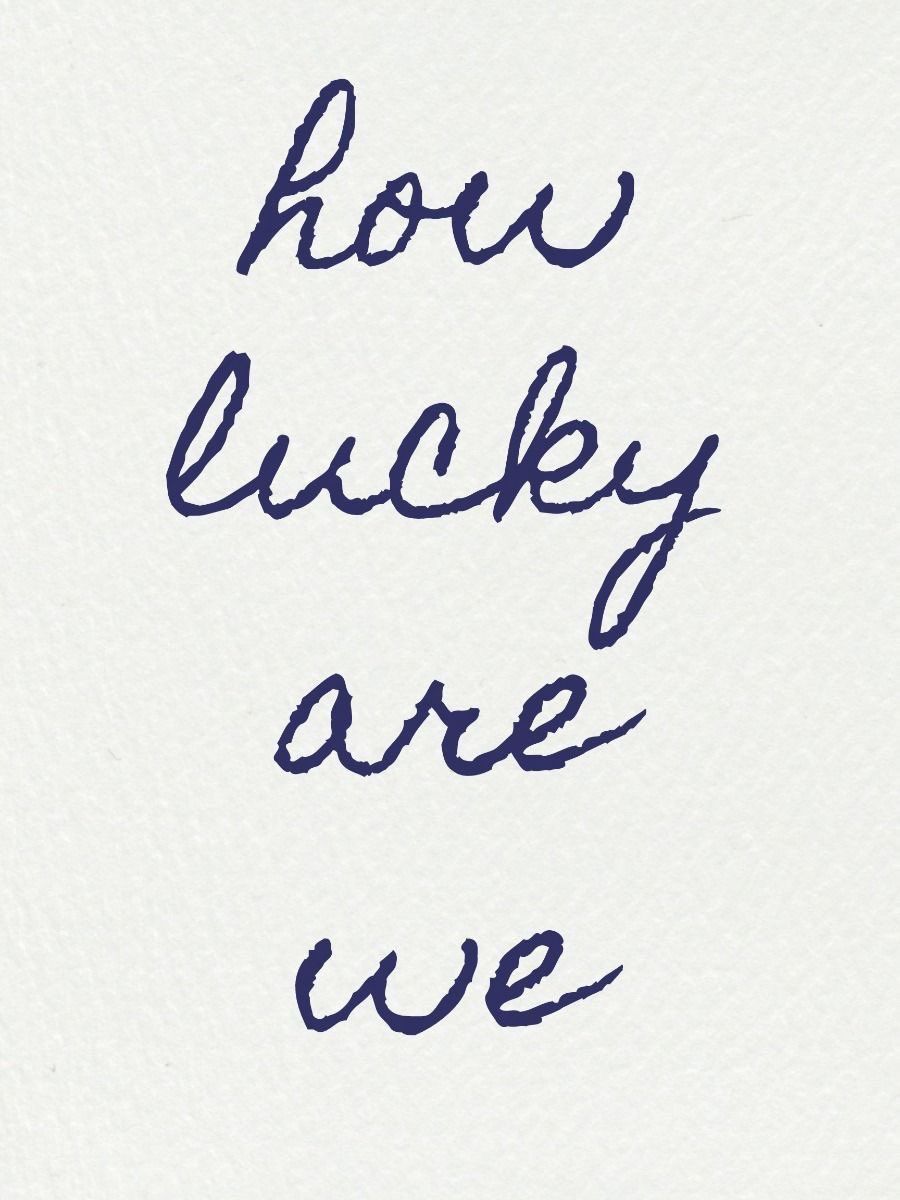 How Lucky Are We Quote