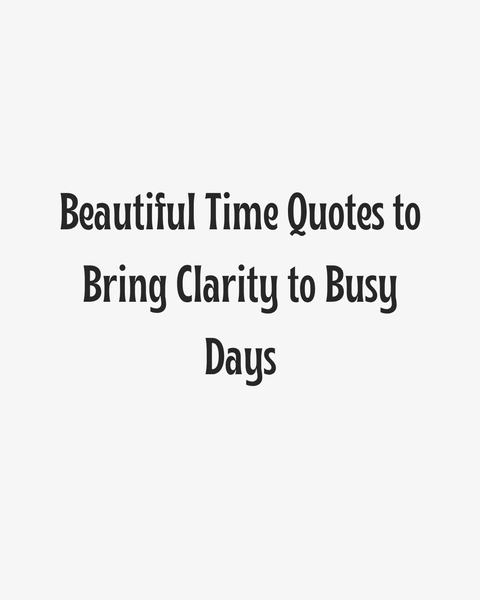 Beautiful Time Quotes for Busy Days