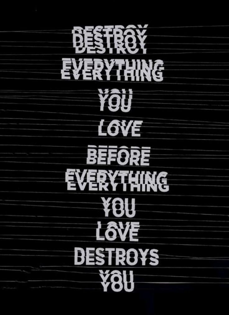 Destroy Everything You Love Quote