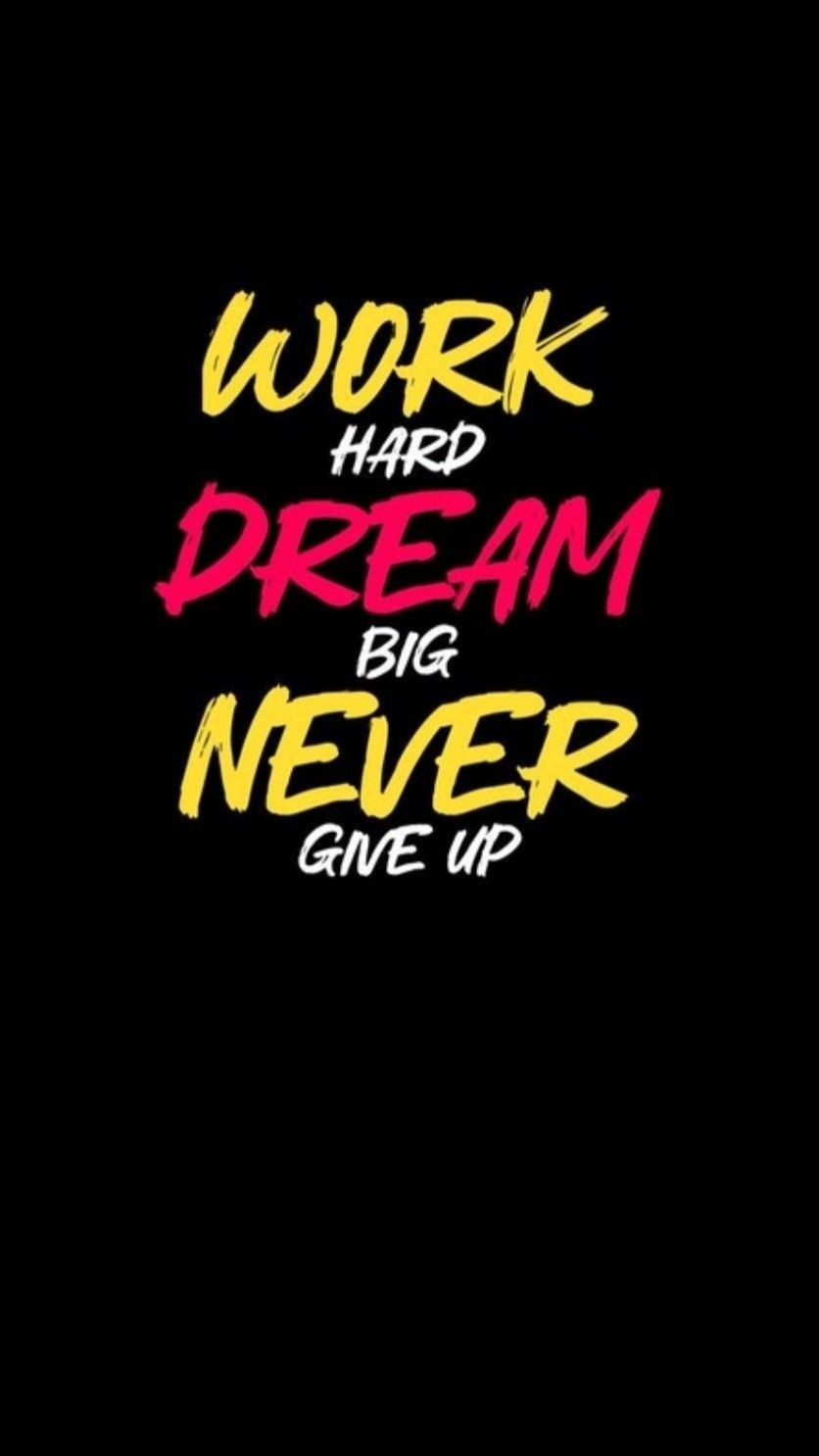 Work Hard Dream Big Never Give Up Quote