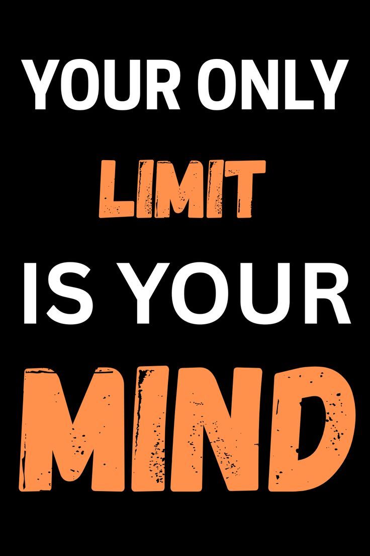 Your Only Limit Is Your Mind