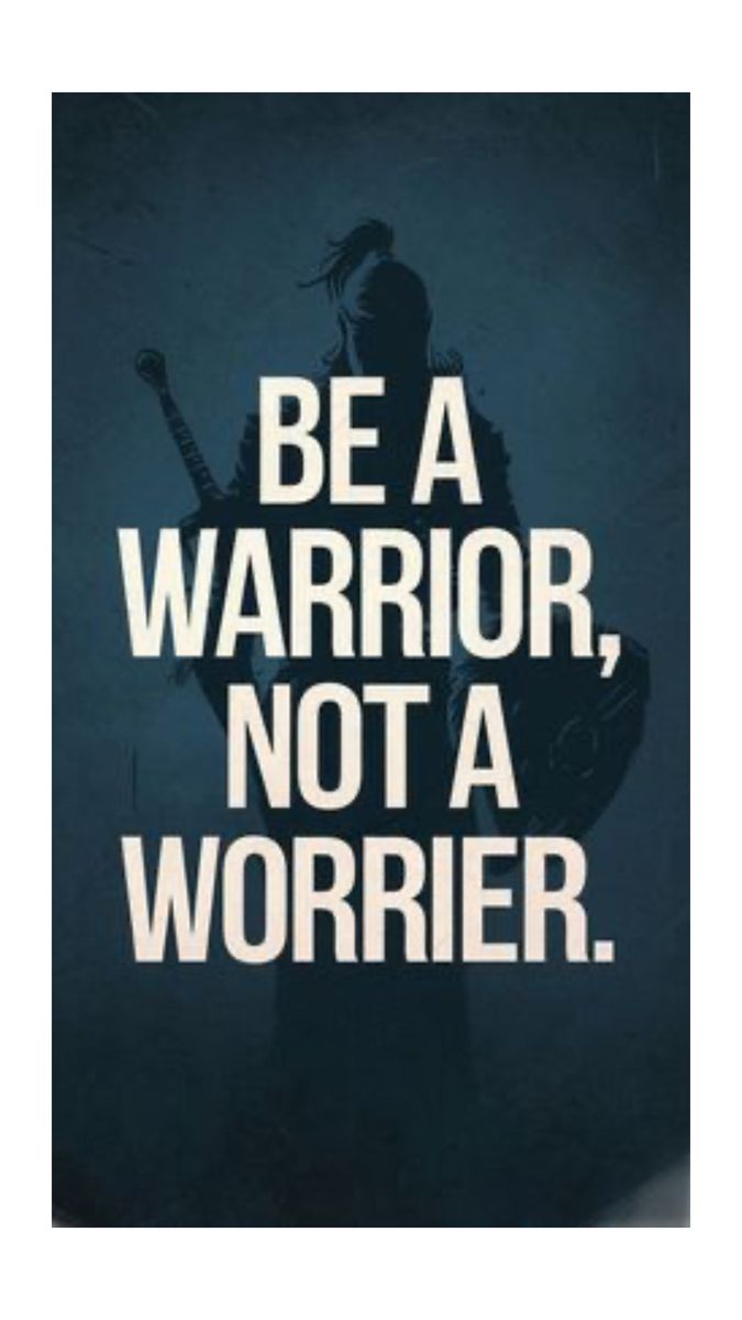 Be A Warrior Not A Worrier Quote