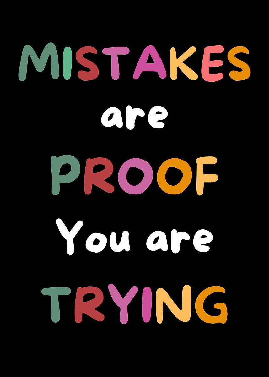 Mistakes Are Proof You Are Trying Quote