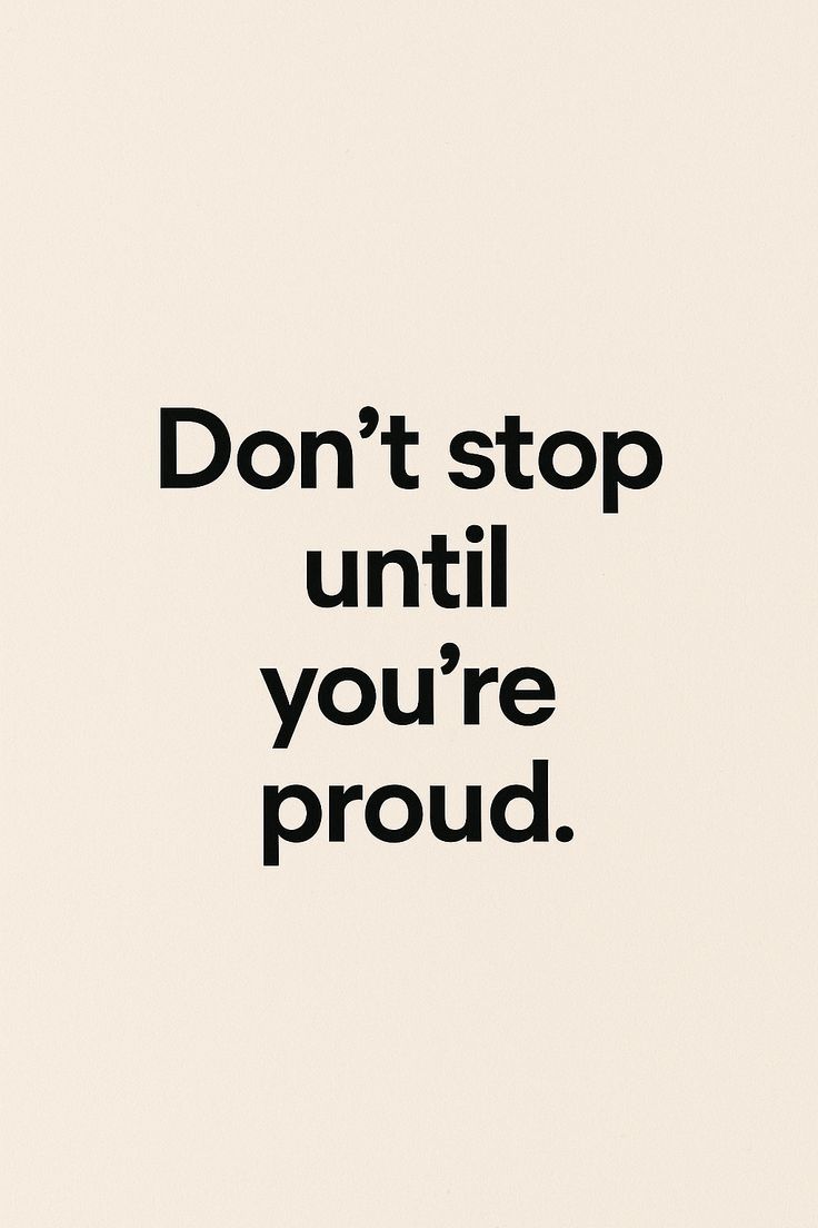Don't Stop Until You're Proud Quote
