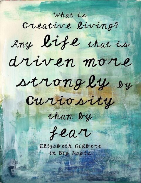 Creative Living Quote by Elizabeth Gilbert