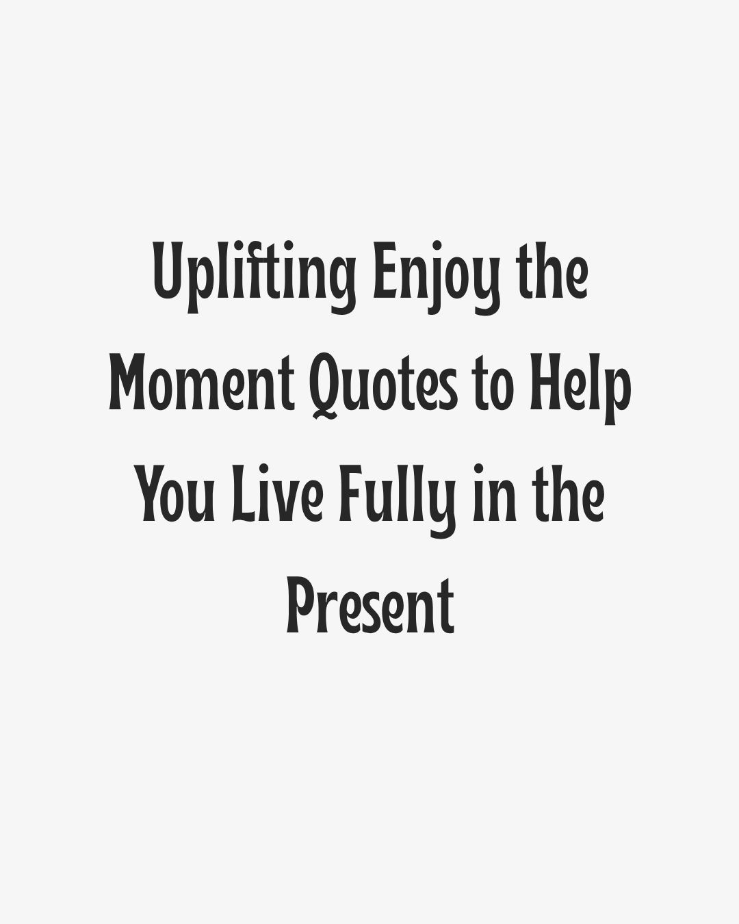 Uplifting Present Moment Quotes
