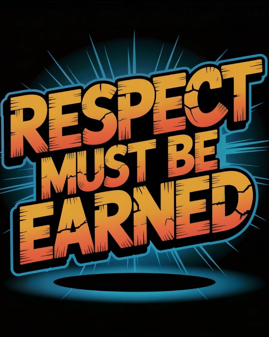Respect Must Be Earned