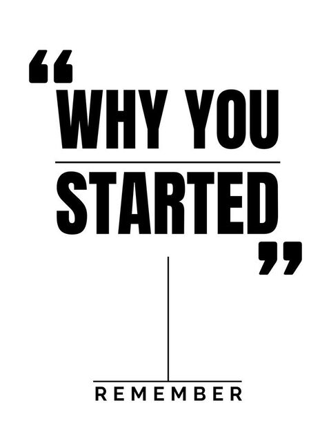 Remember Why You Started Quote