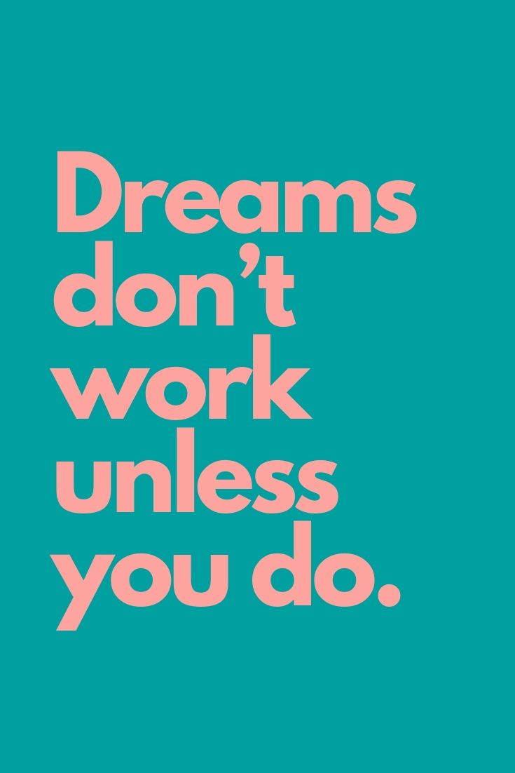 Dreams Don't Work Unless You Do Quote