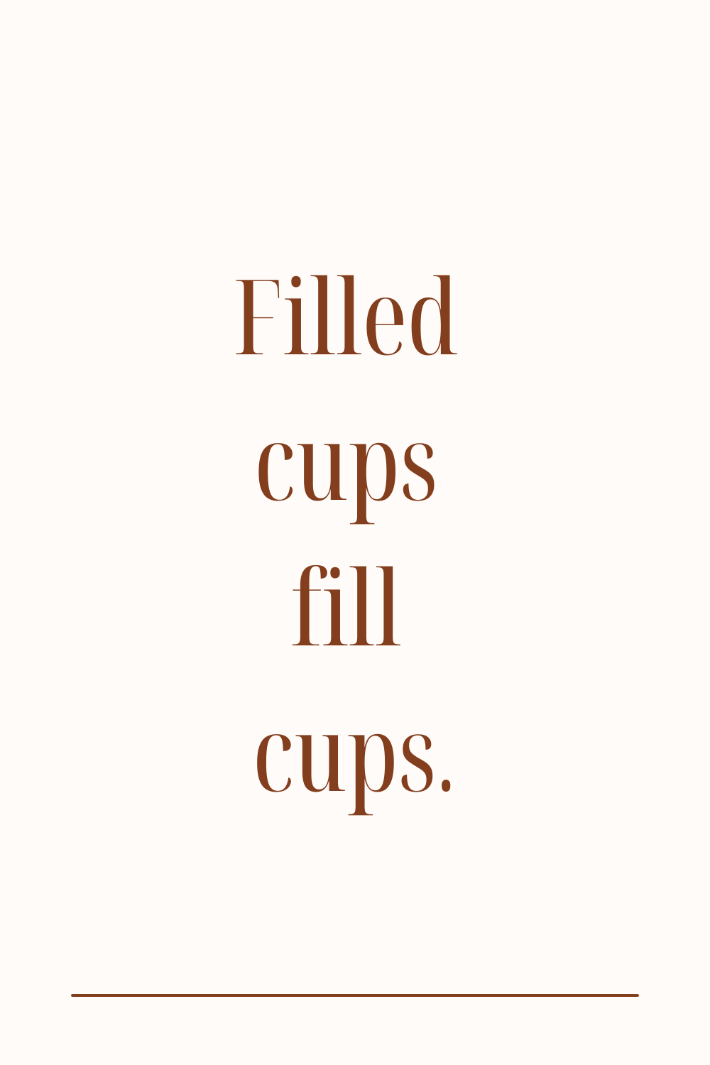 Filled Cups Fill Cups Quote