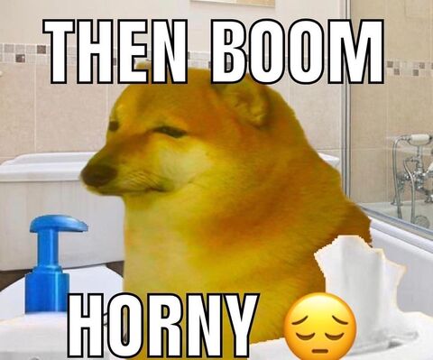 Then Boom Horny Meme