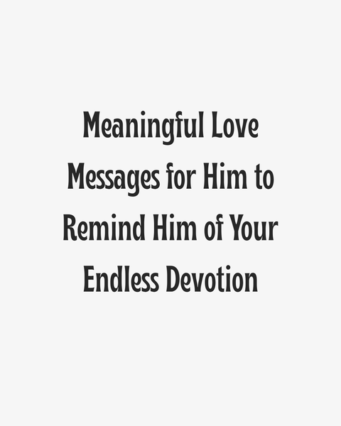 Meaningful Love Messages for Him