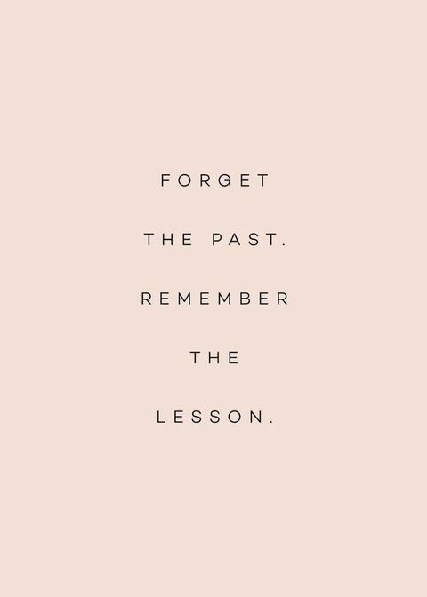 Forget The Past Remember The Lesson Quote