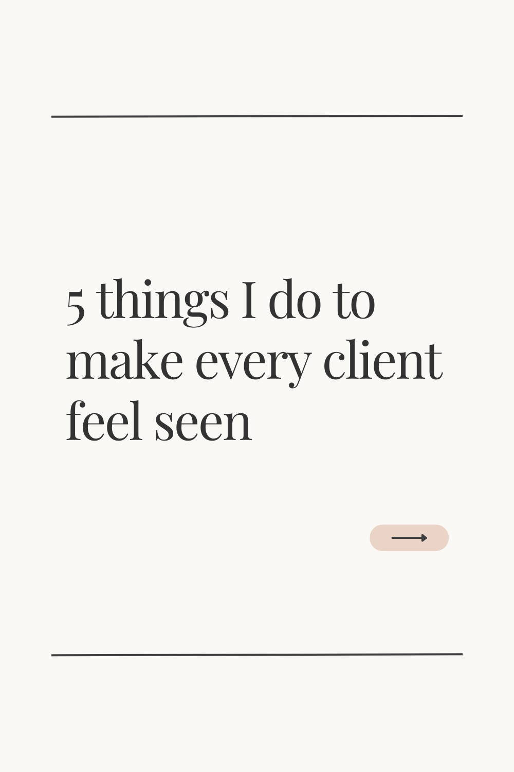 5 Things To Make Every Client Feel Seen