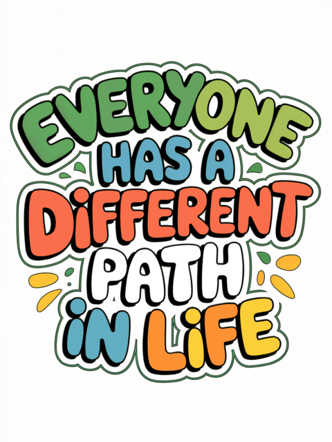 Everyone Has A Different Path In Life