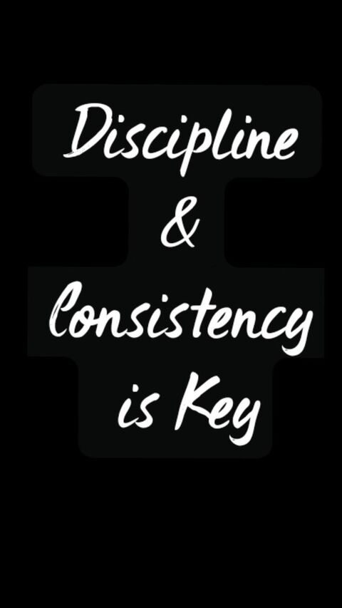 Discipline & Consistency Is Key