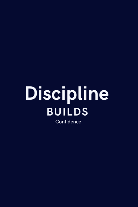 Discipline Builds Confidence