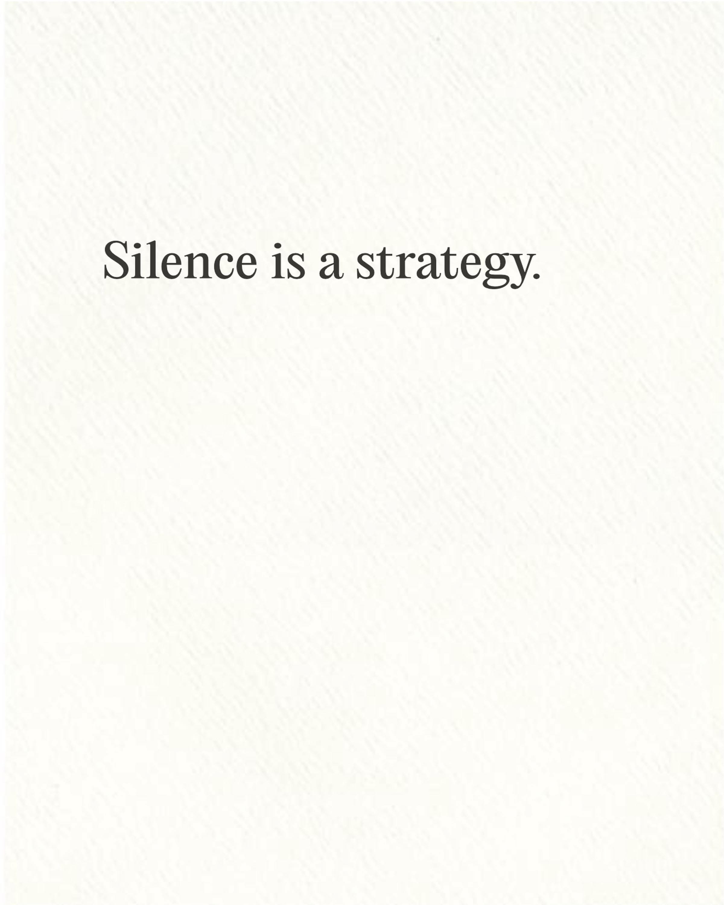 Silence is a Strategy