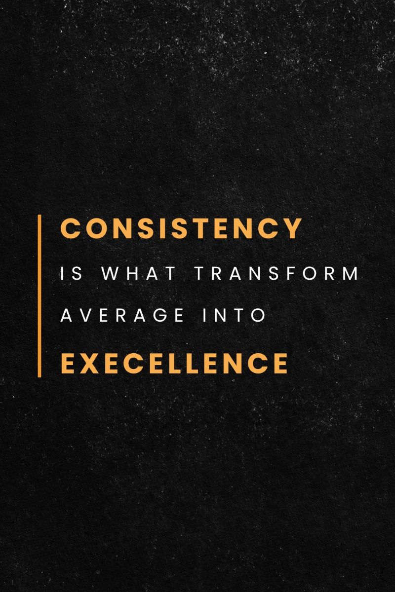 Consistency Transforms Average To Excellence Quote