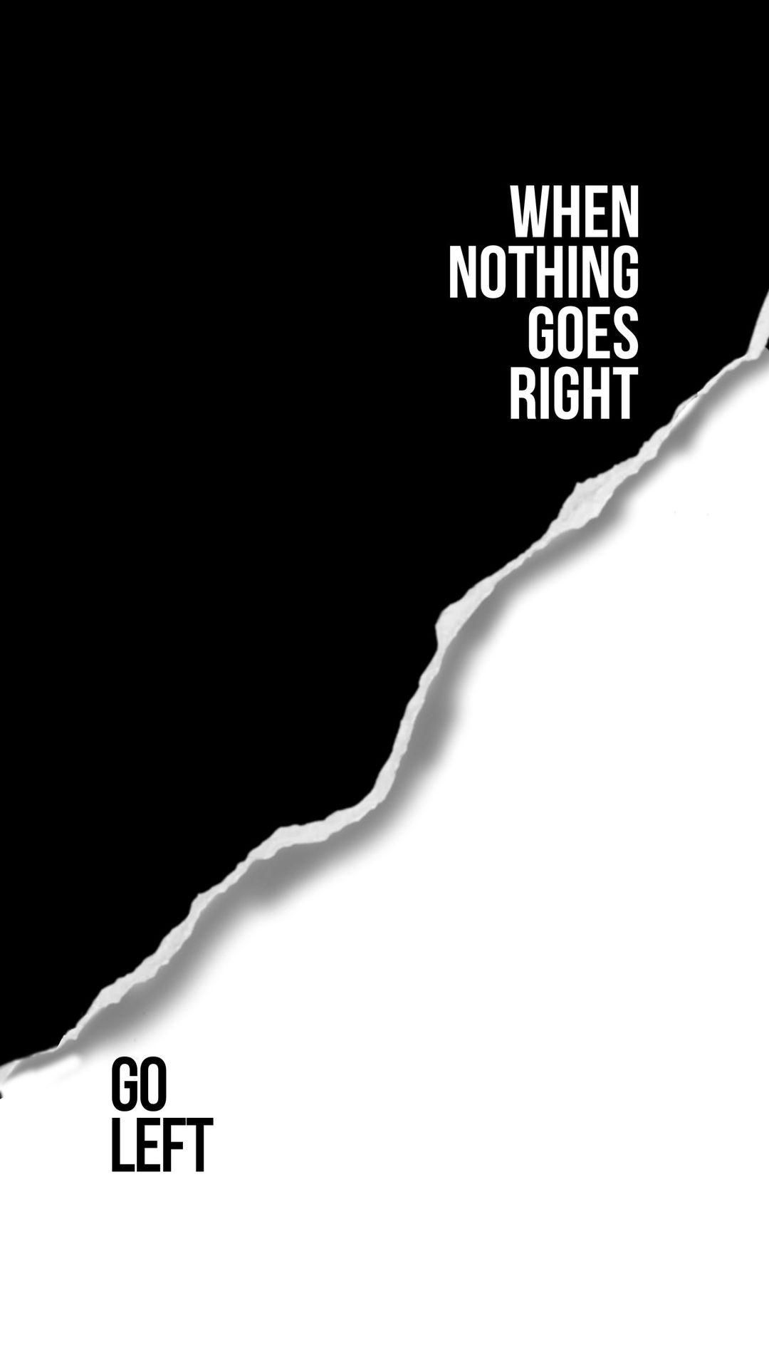When Nothing Goes Right Go Left Quote