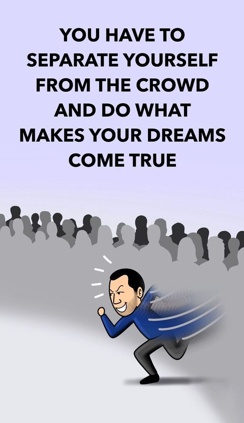 Separate From Crowd To Achieve Dreams