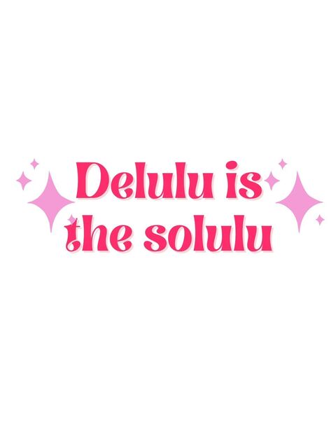 Delulu is the Solulu