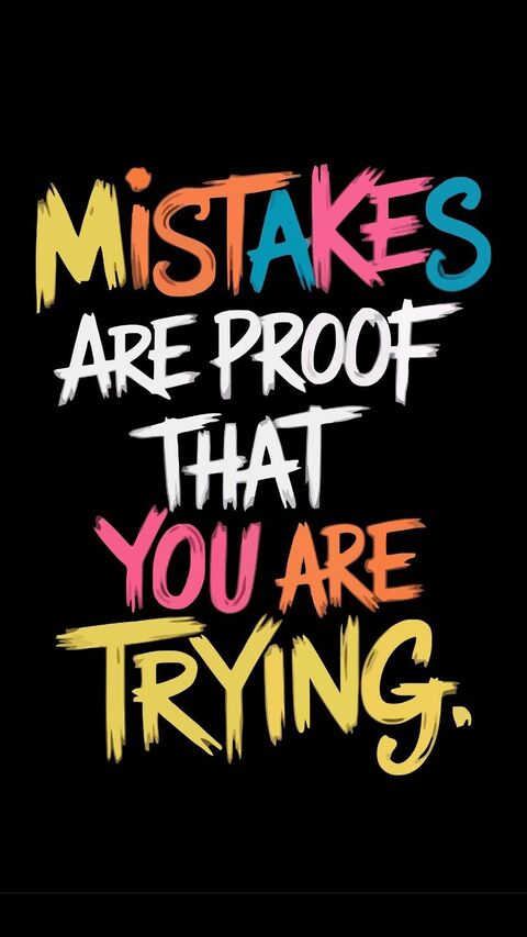 Mistakes Are Proof You Are Trying