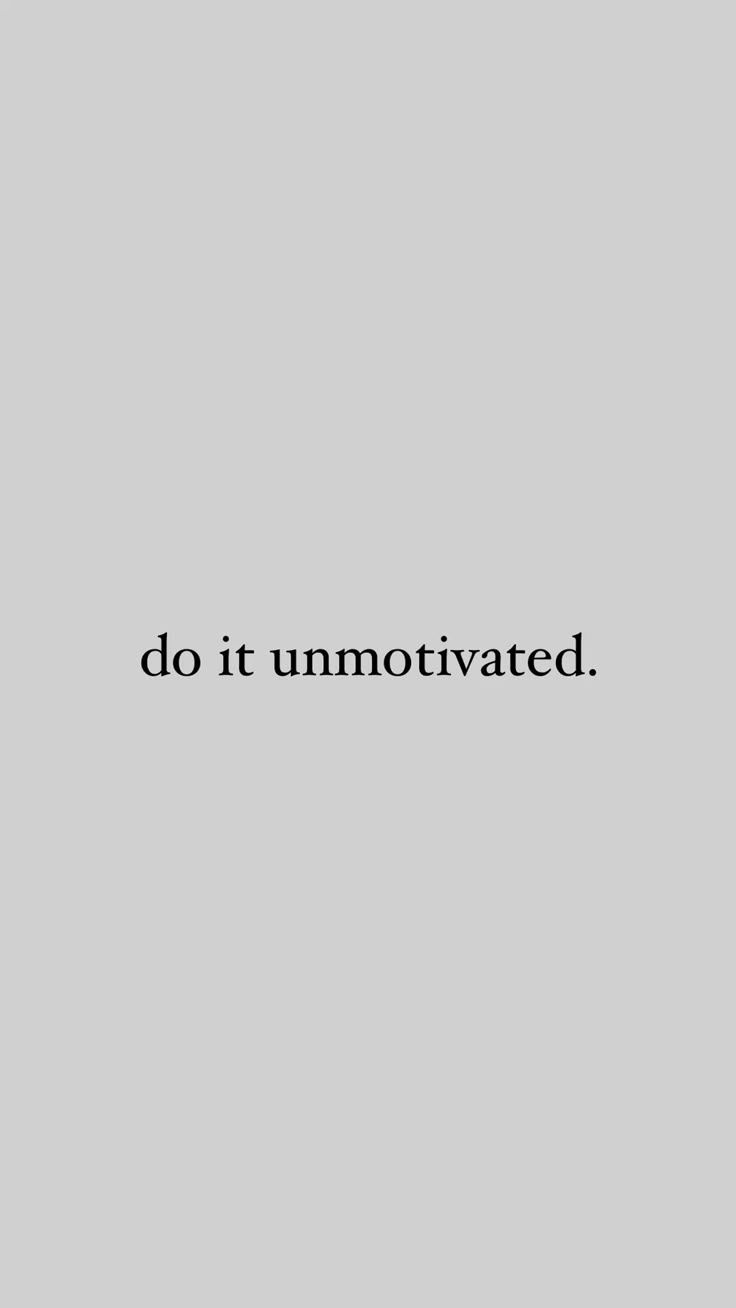 Do It Unmotivated Motivational Quote