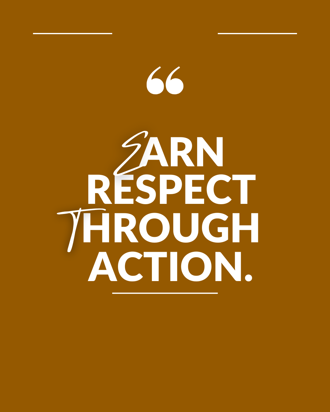 Earn Respect Through Action
