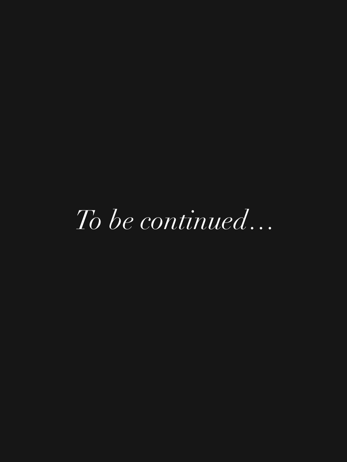 To Be Continued Text