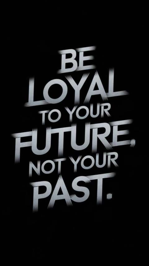 Be Loyal To Your Future Motivational Quote