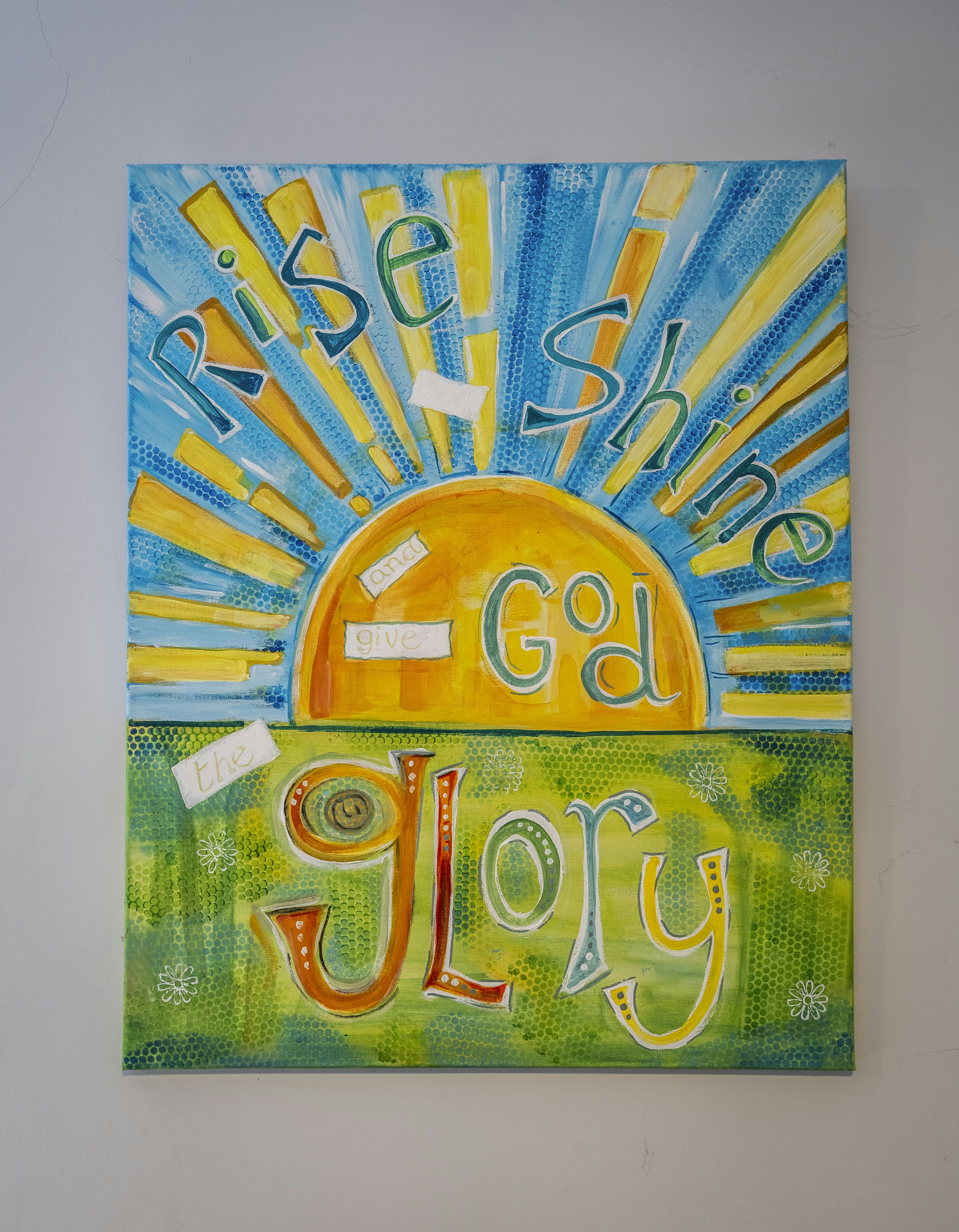 Rise Shine Give God Glory Painting