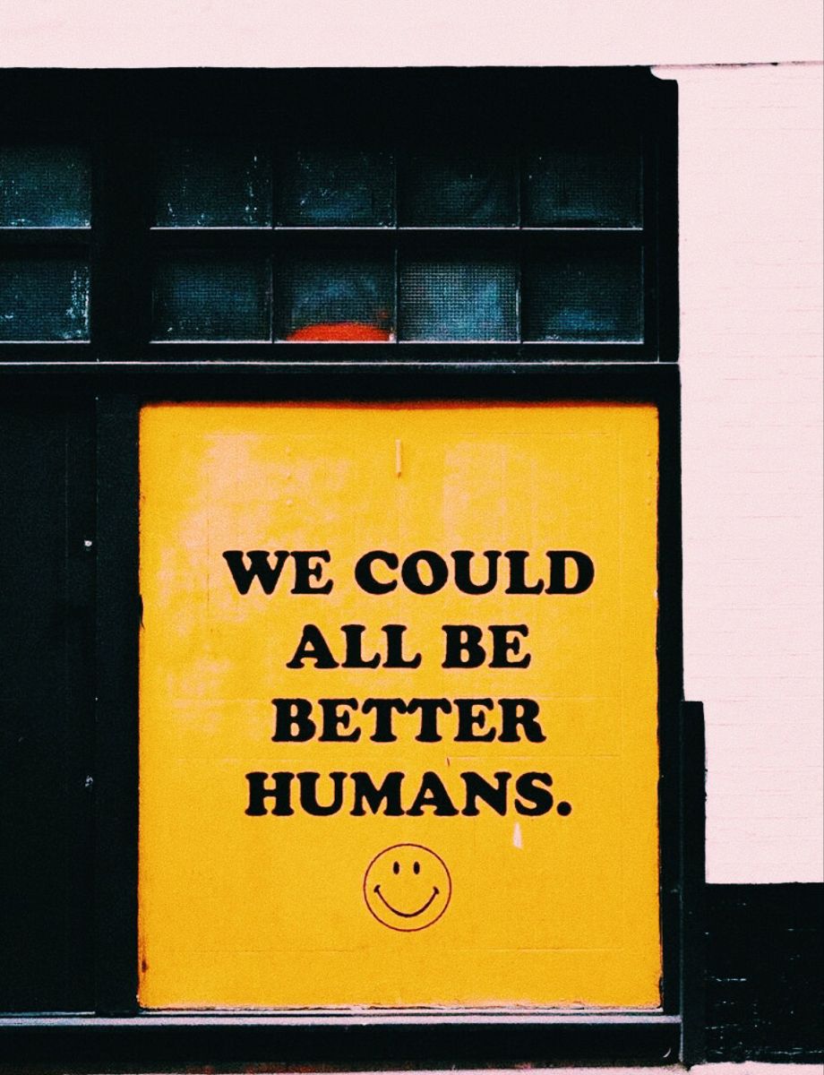 We Could All Be Better Humans Sign