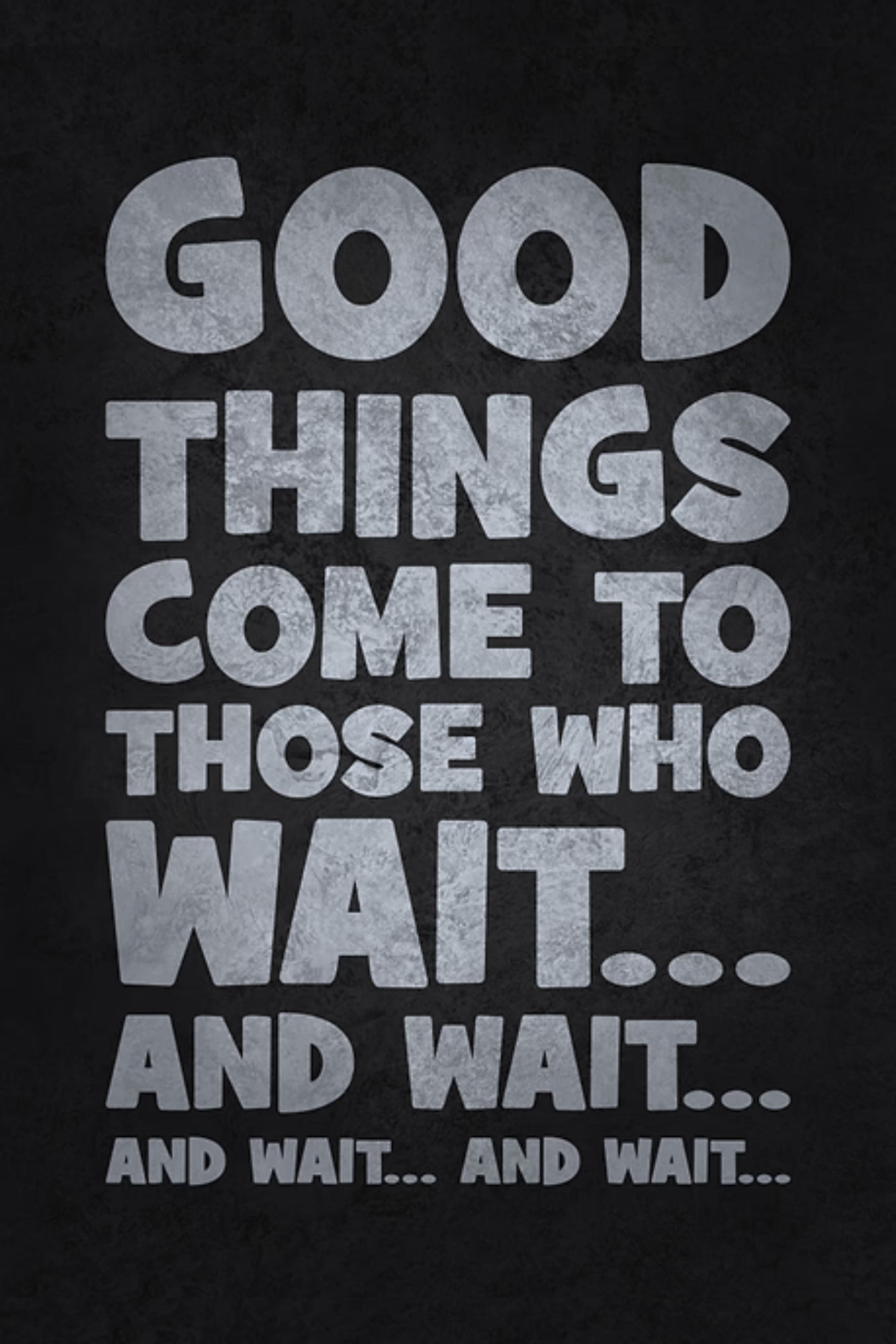 Good Things Come To Those Who Wait Quote
