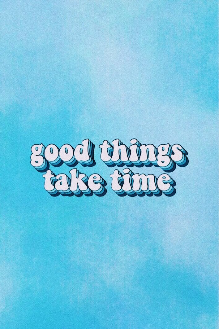 Good Things Take Time Quote