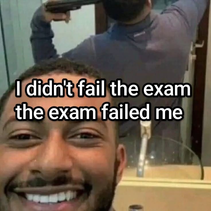 The Exam Failed Me Meme