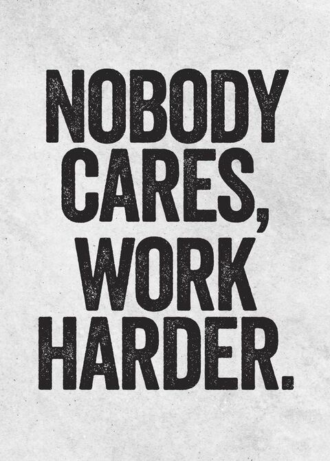 Nobody Cares Work Harder Motivational Quote