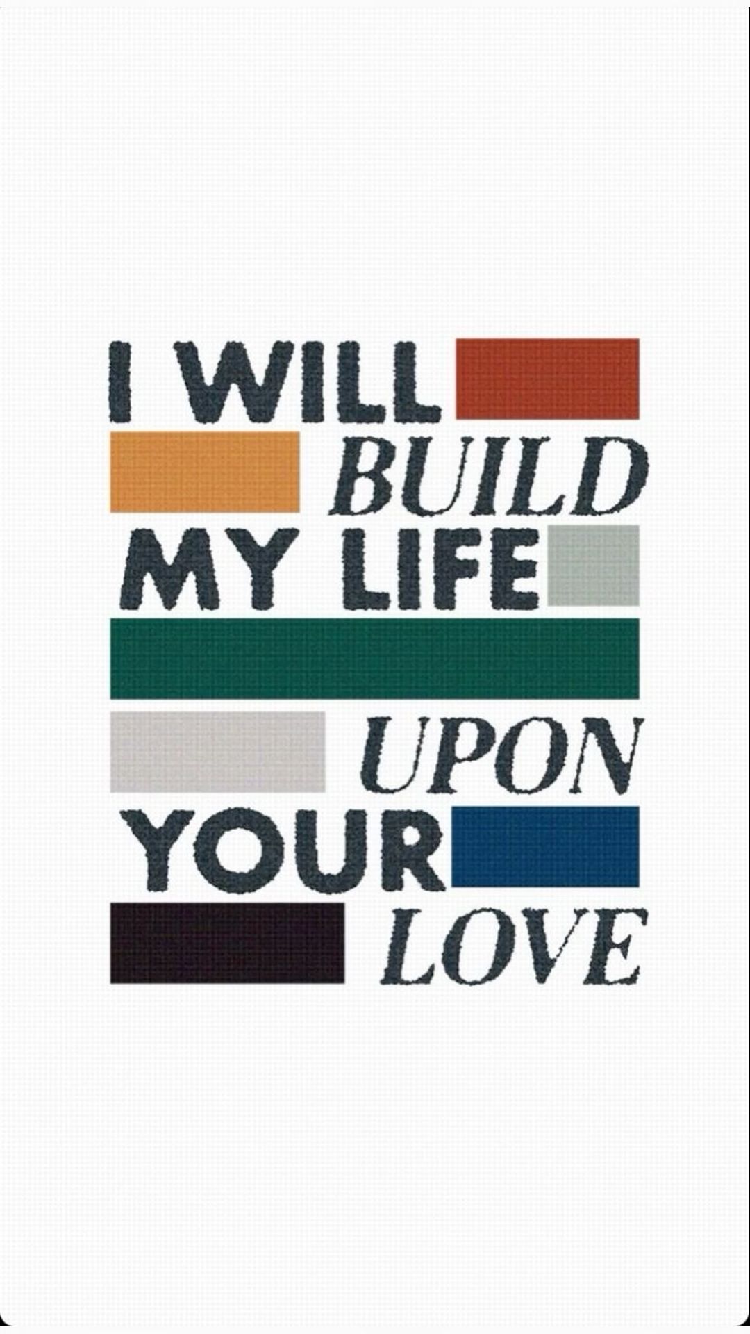 I Will Build My Life Upon Your Love Quote
