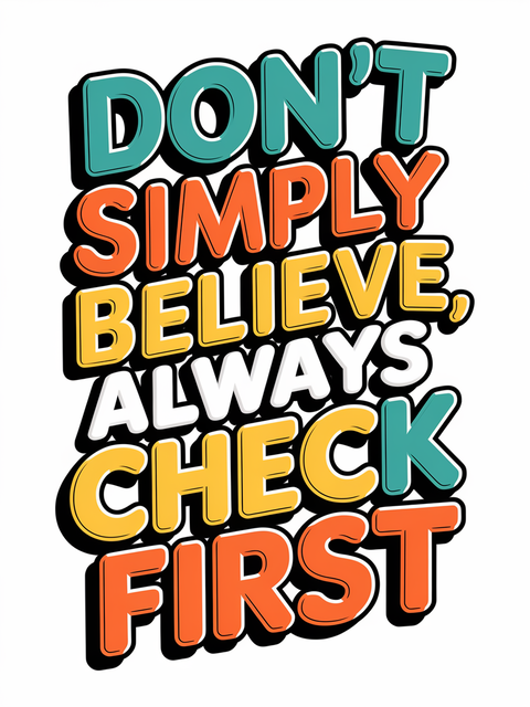 Don't Simply Believe Always Check First Quote