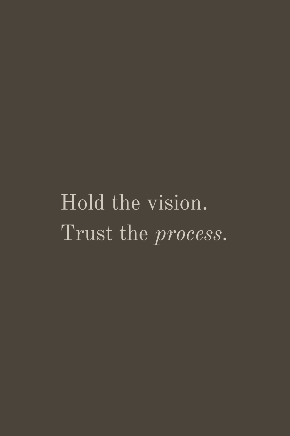 Hold the Vision Trust the Process Quote