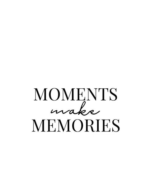 Moments Make Memories Quote Art