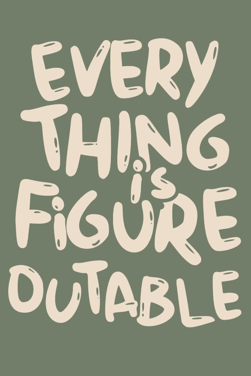 Everything Is Figureoutable Motivational Quote
