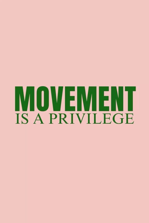 Movement Is A Privilege Quote