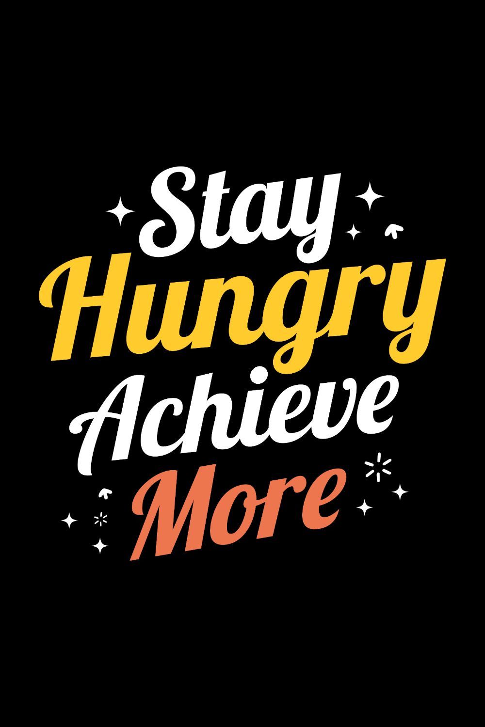 Stay Hungry Achieve More Quote