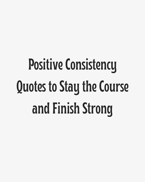 Positive Consistency Quotes Heading