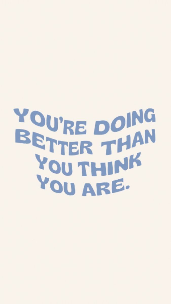 You're Doing Better Than You Think You Are