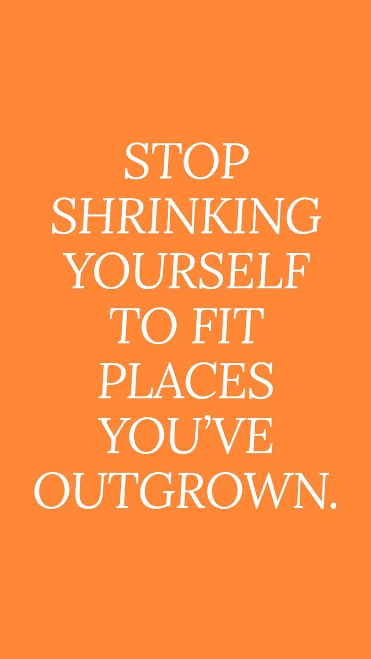 Stop Shrinking Yourself Motivational Quote