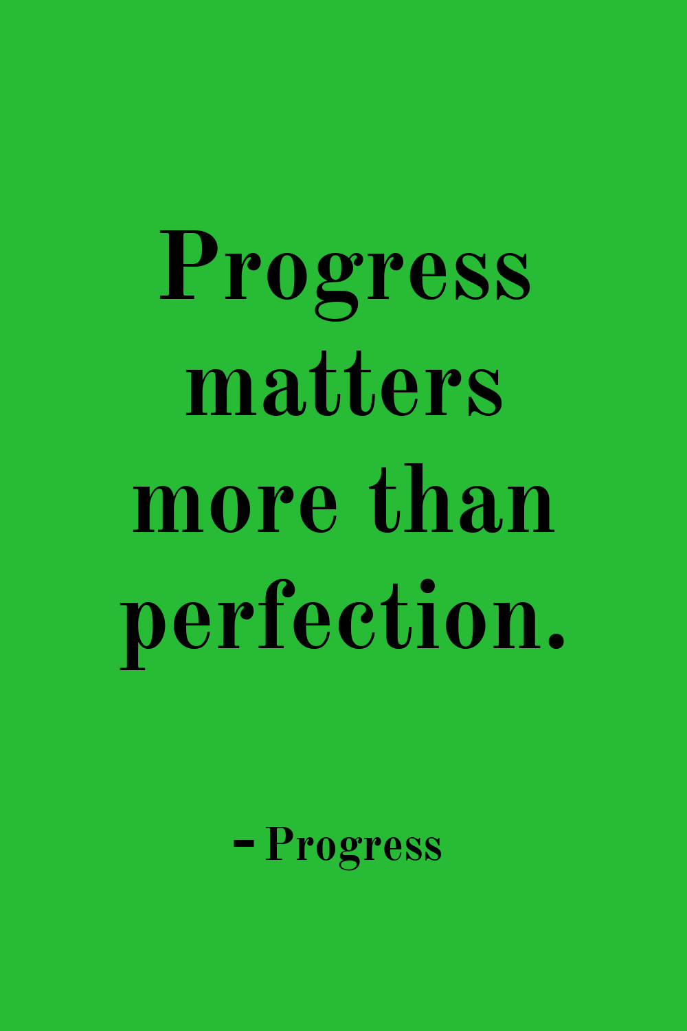 Progress Matters More Than Perfection Quote